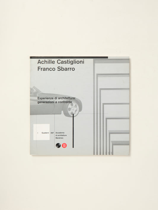 Achille Castiglioni, Franco Sbarro: Esperienze di architettura : generazioni a confronto (I quaderni dell'Accademia di architettura Mendrisio) (Italian Edition)