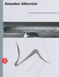 Amedeo Albertini: Fantasia e Tecnica nell'Architettura