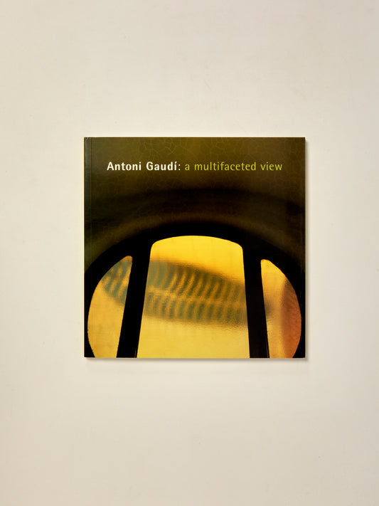 Antoni Gaudi: A Multifaceted View/The Work of Gaudi in Contemporary Catalan Photography