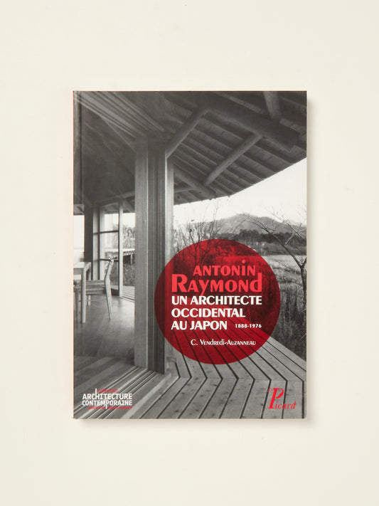 Antonin Raymond: Un Architecte occidental au Japon 1888-1976