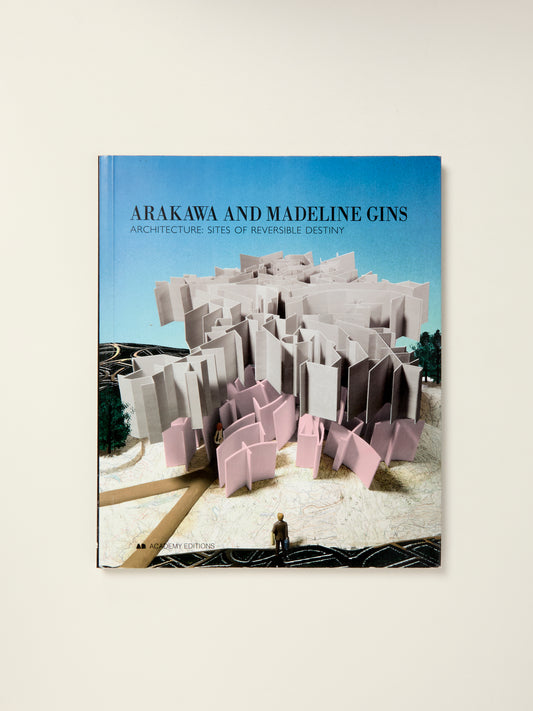 Arakawa and Madeline Gins/Architecture: Sites of Reversible Destiny