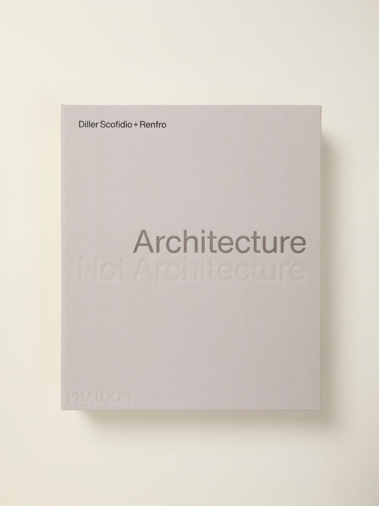 Diller Scofidio + Renfro: Architecture, Not Architecture