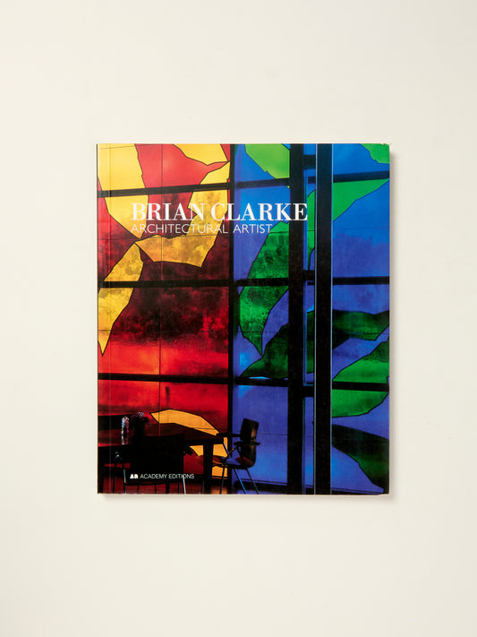 Brian Clarke: Architectural Artist (Art and Design Monographs)