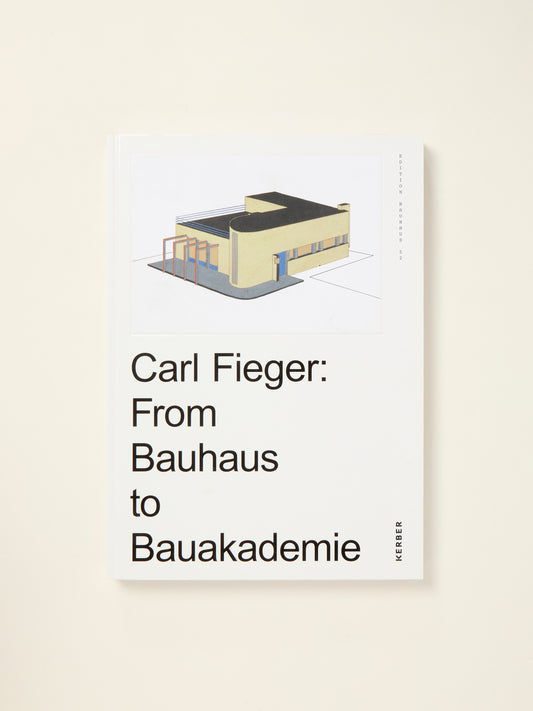Carl Fieger: From the Bauhaus to Bauakademie
