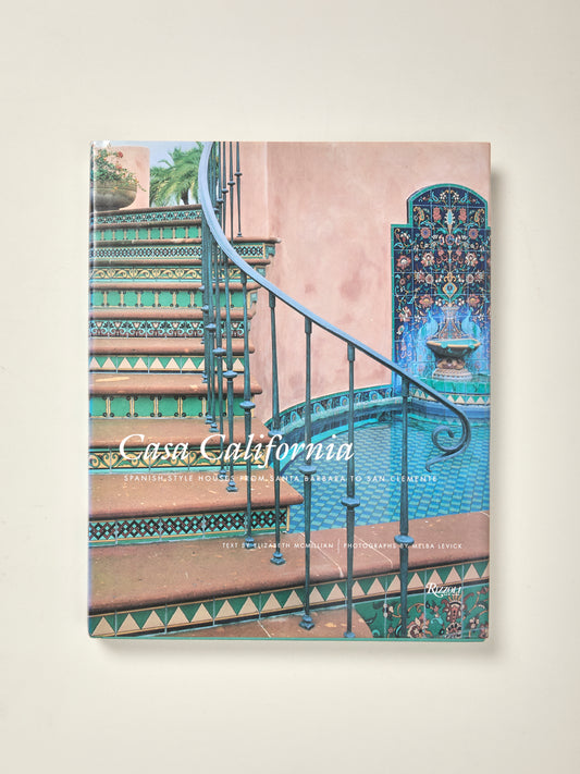 Casa California: Spanish Style Houses From Santa Barbara to San Clemente
