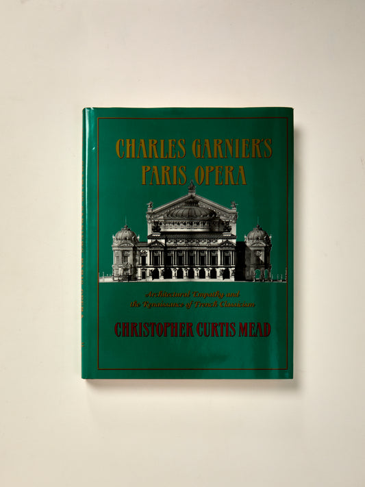 Charles Garnier's Paris Opera: Architectural Empathy and the Renaissance of French Classicism (Architectural History Foundation Book)