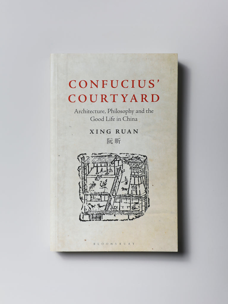 Confucius’ Courtyard: Architecture, Philosophy and the Good Life in China