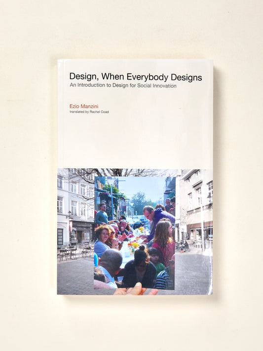 Design, When Everybody Designs: An Introduction to Design for Social Innovation