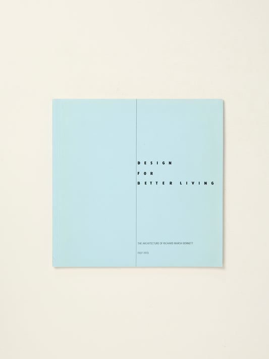 Design for Better Living: The Architecture of Richard Marsh Bennett 1937-1973