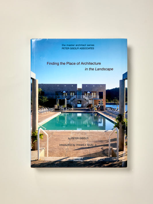 Peter Gisolfi Associates: Finding the Place of Architecture in the Landscape