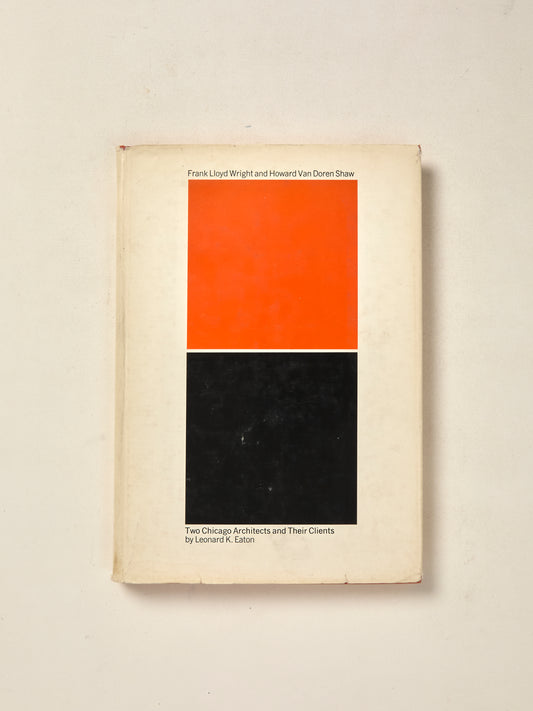 Frank Lloyd Wright and Howard Van Doren Shaw: Two Chicago Architects and Their Clients