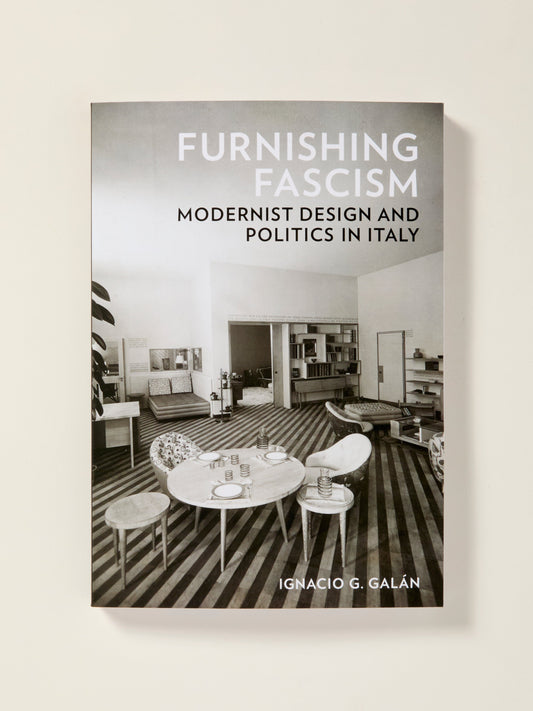 Furnishing Fascism: Modernist Design and Politics in Italy