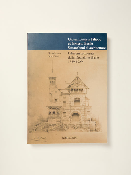 Giovan Battista Filippo ed Ernesto Basile Settant'anni di Architetture