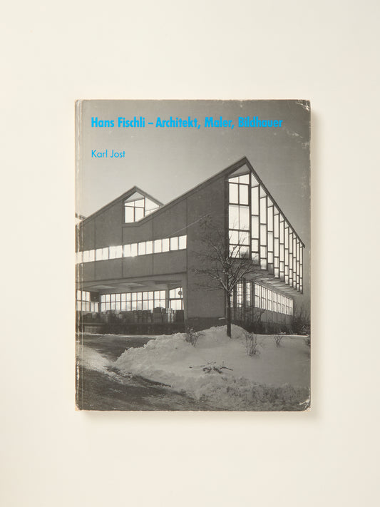 Hans Fischli--Architekt, Maler, Bildhauer (1909-1989)