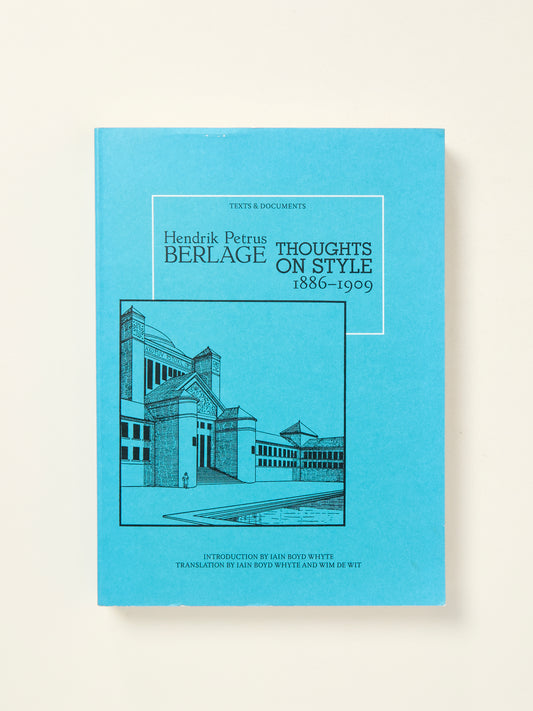 Hendrik Petrus Berlage: Thoughts on Style 1886-1909