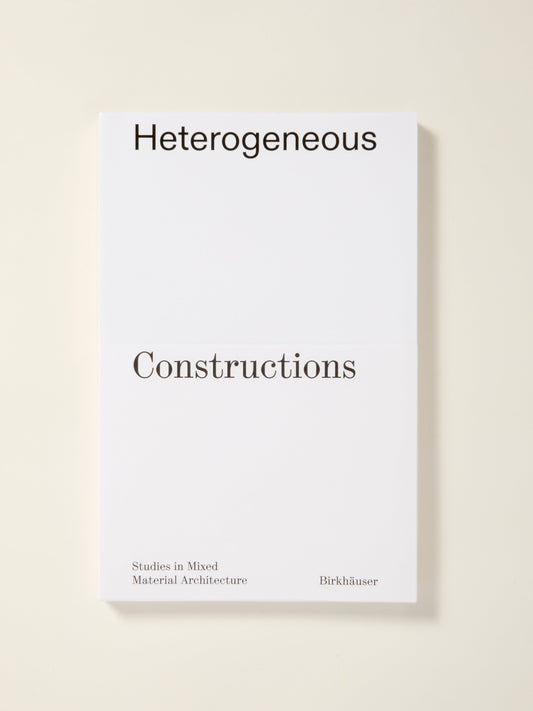 Heterogeneous Constructions: Studies in Mixed Material Architecture