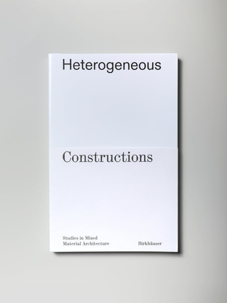 Heterogeneous Constructions: Studies in Mixed Material Architecture