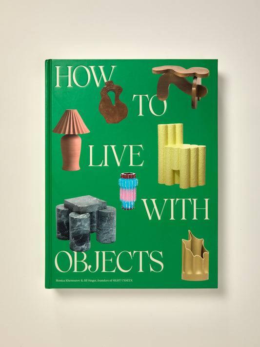 How to Live with Objects: A Guide to More Meaningful Interiors
