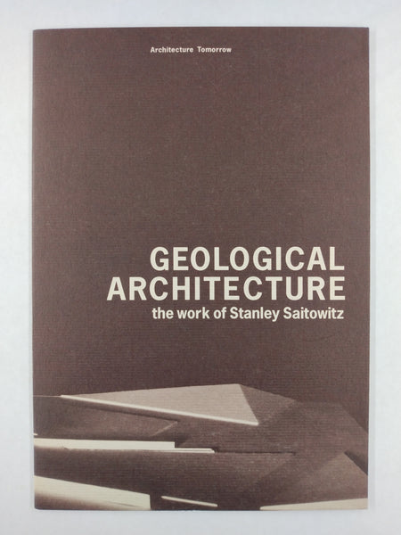 Geological Architecture: The Work Of Stanley Saitowitz (From The "Architecture Tomorrow" Series) - Exhibition Brochure (Ephemera)