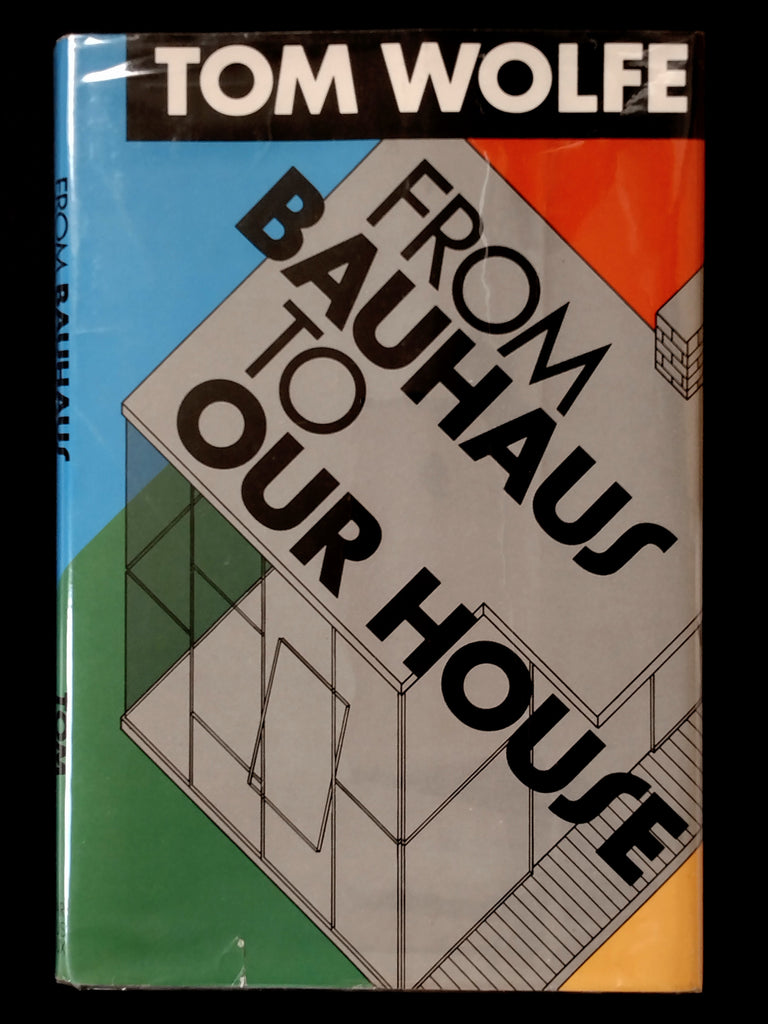 From Bauhaus to Our House By Tom Wolfe (Hardback First Edition) (Ephemera)