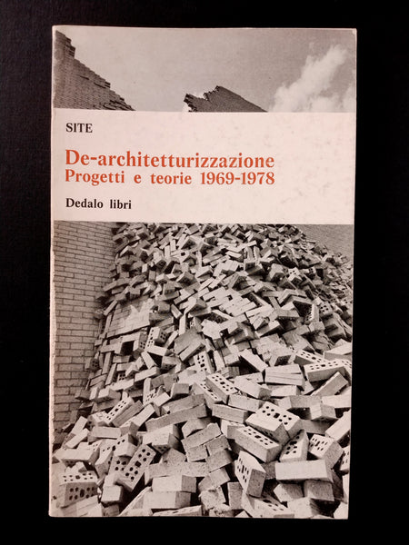 SITE - De-architetturizzazione Progetti e Teorie 1969-1978 (De-architecturization Projects and Theories 1969-1978) (Ephemera)