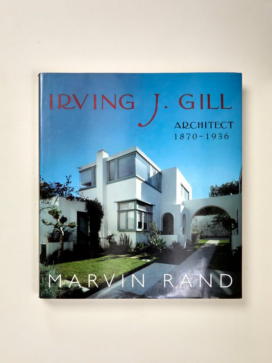 Irving J. Gill Architect, 1870-1936