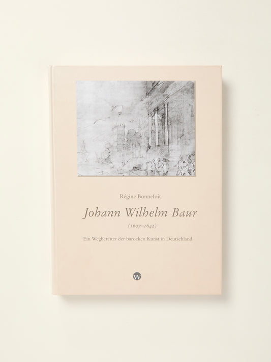Johann Wilhelm Baur (1607-1642): Ein Wegbereiter der barocken Kunst in Deutschland