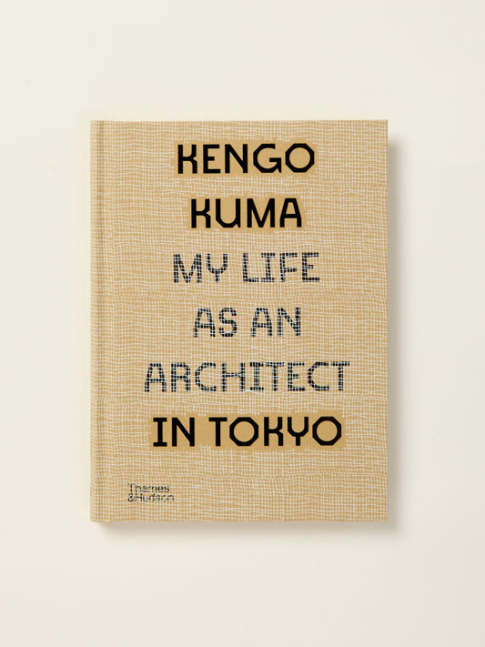 Kengo Kuma: My Life as an Architect in Tokyo (My Life as an Architect, 1)