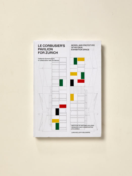 Le Corbusier's Pavilion for Zurich: Model and Prototype of an Ideal Exhibition Space