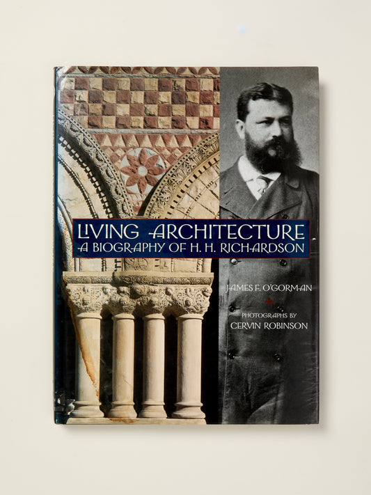 Living Architecture   A Biography Of H.H. Richardson