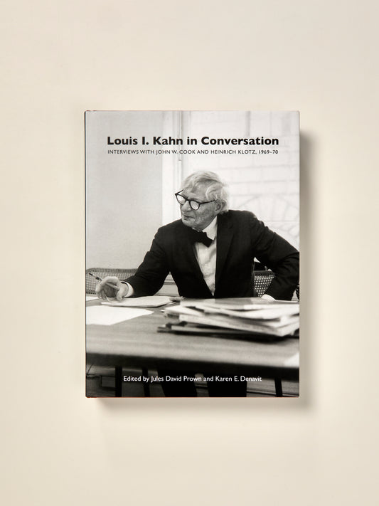 Louis I. Kahn in Conversation: Interviews with John W. Cook and Heinrich Klotz