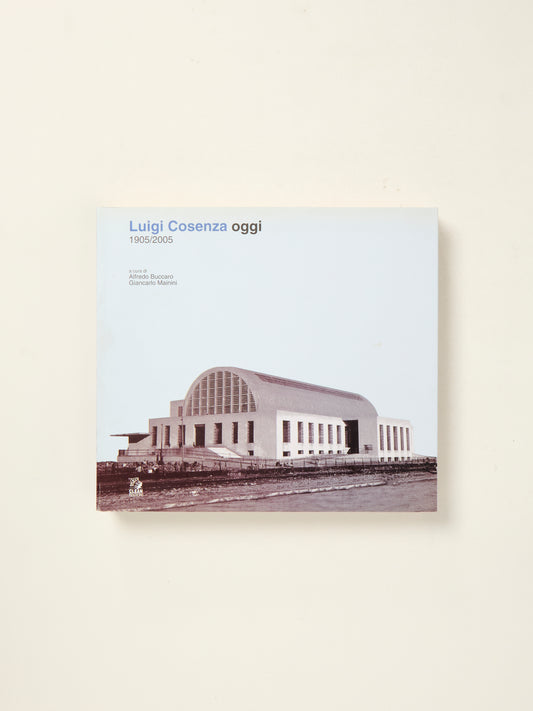 Luigi Cosenza Oggi (Luigi Cosenza Today): 1905/2005
