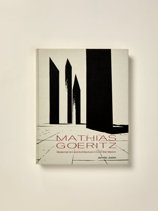 Mathias Goeritz: Modernist Art and Architecture in Cold War Mexico