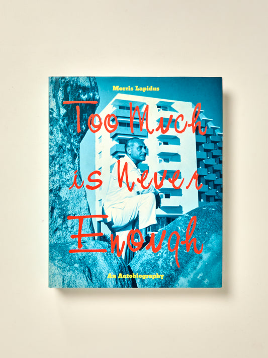 Too Much is Never Enough: The Autobiography of Morris Lapidus
