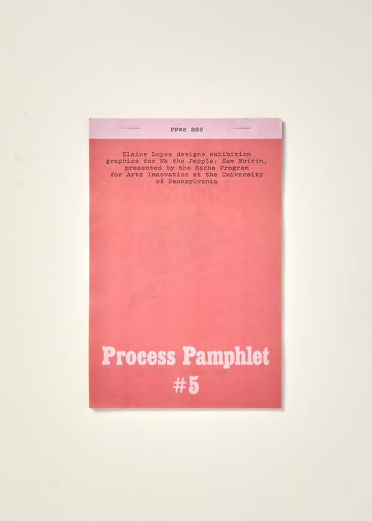 Process Pamphlet: #5: Elaine Lopez designs exhibition graphics for we the People: Sam Maitin, presented by the Sachs Program for Arts Innovation at the University of Pennsylvania