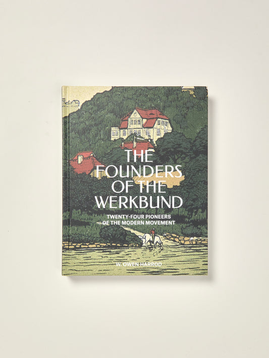 The Founders of the Werkbund: Twenty-Four Pioneers of the Modern Movement