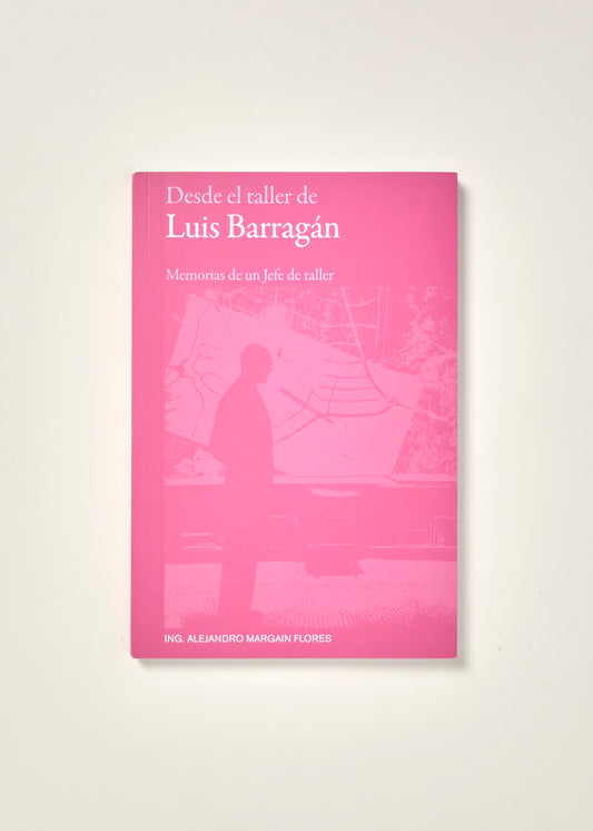 Desde el taller de Luis Barragán: Memorias de un Jefe de taller