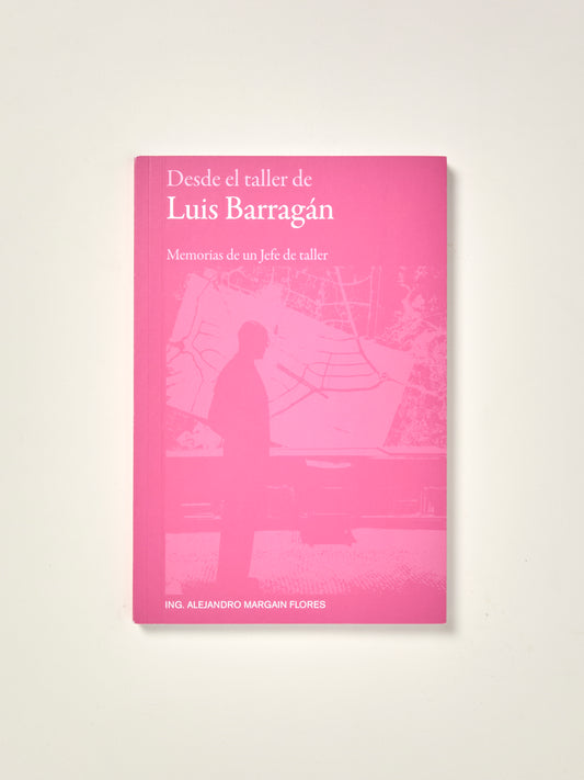 Desde el taller de Luis Barragán: Memorias de un Jefe de taller