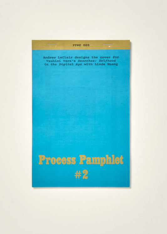 Process Pamphlet: #2: Andrew LeClair designs the cover for Vauhini Vara's Searches: Selfhood in the Digital Age with Linda Huang
