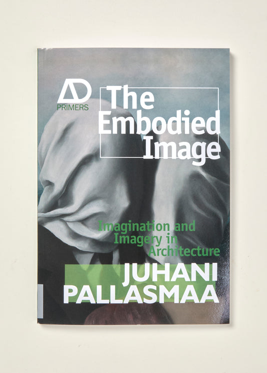The Embodied Image: Imagination and Imagery in Architecture