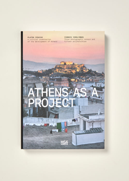 Platon Issaias / Yiorgis Yerolymbos. Athens As a Project