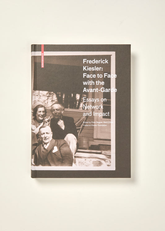 Frederick Kiesler Face to Face with the Avant-garde : Essays on Network and Impact