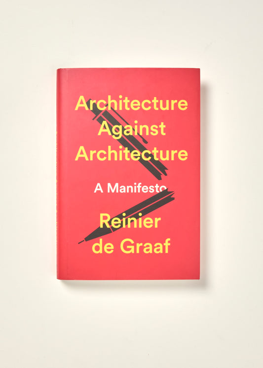 Architecture Against Architecture A Manifesto