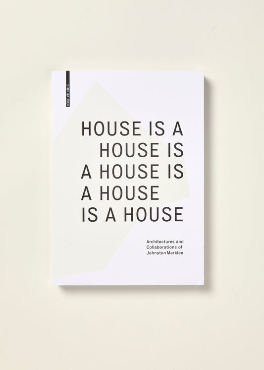House is a House is a House is a House is a House Architectures and Collaborations of Johnston Marklee