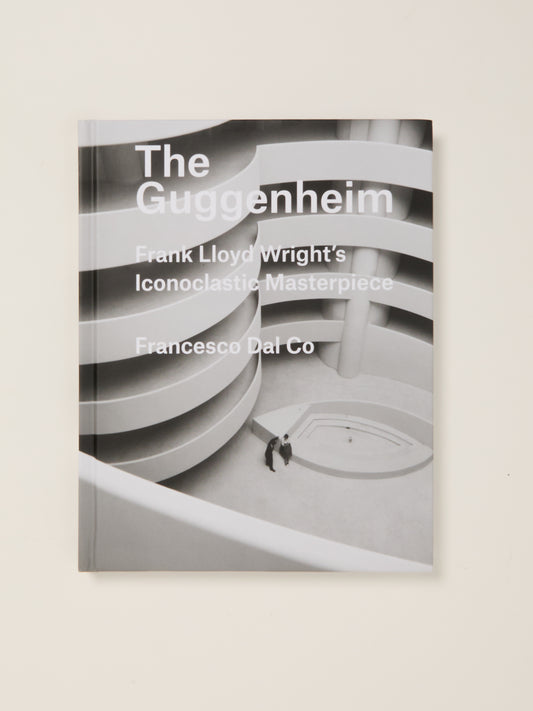 The Guggenheim: Frank Lloyd Wright's Iconoclastic Masterpiece