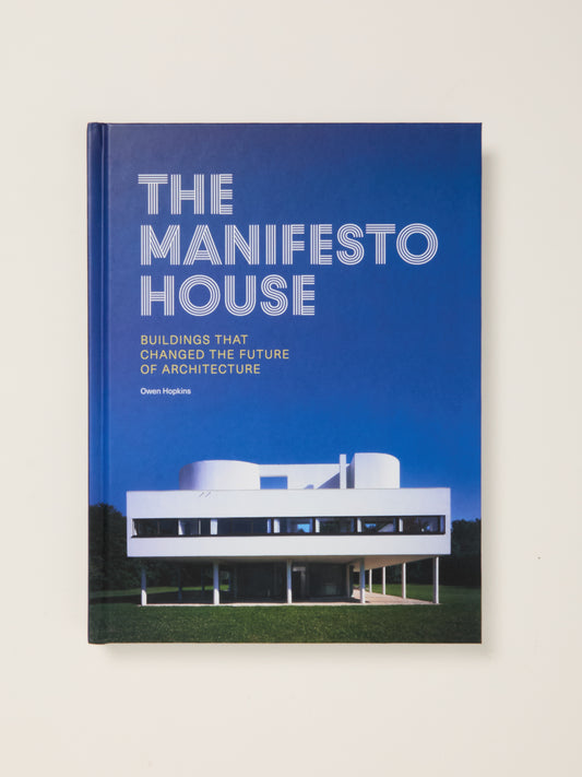 The Manifesto House: Buildings that Changed the Future of Architecture