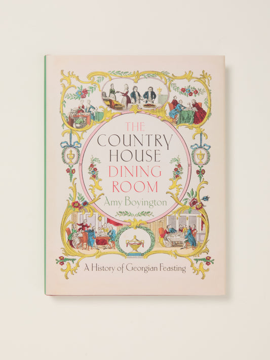 The Country House Dining Room: A History of Georgian Feasting