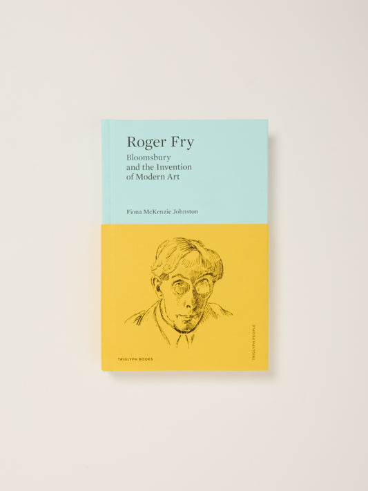 Roger Fry: Bloomsbury and the Invention of Modern Art