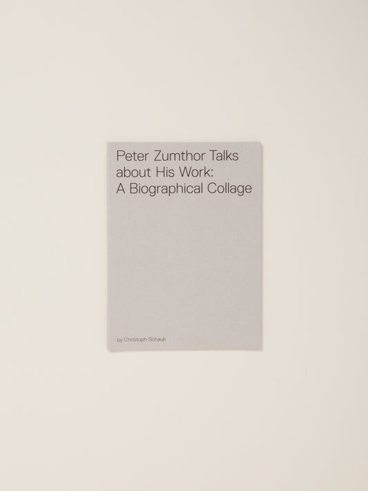 Peter Zumthor Talks About His Work A Biographic Collage