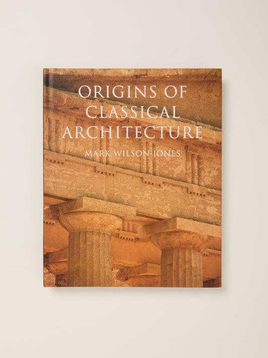 Origins of Classical Architecture: Temples, Orders and Gifts to the Gods in Ancient Greece